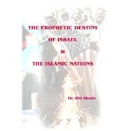 The Prophetic Destiny of Israel and the Islamic Nations