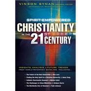 Spirit-Empowered Christianity in the 21st Century : Insights, analysis, and future trends from world-renowned Scholars
