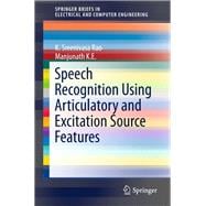 Speech Recognition Using Articulatory and Excitation Source Features