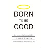 Born to Be Good: The Science of a Meaningful Life