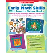 Teaching Early Math Skills With Favorite Picture Books Math Lessons Based on Popular Books That Connect to the Standards and Build Skills in Problem Solving and Critical Thinking