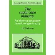 The Sugar Cane Industry: An Historical Geography from its Origins to 1914