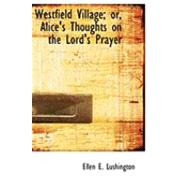 Westfield Village; Or, Alice's Thoughts on the Lord's Prayer
