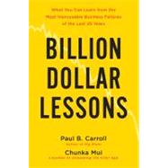 Billion-Dollar Lessons What You Can Learn from the Most Inexcusable Business Failures of the Last 25 Years