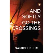 And Softly Go the Crossings A Collection of Short Stories
