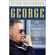 George : The Poor Little Rich Boy Who Built the Yankee Empire