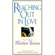 Reaching Out in Love : Stories Told by Mother Teresa