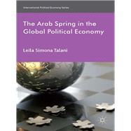 The Arab Spring in the Global Political Economy