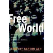Free World : America, Europe, and the Surprising Future of the West