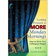 Looking Forward to More Monday Mornings : How to Drive Your Colleagues Happy!