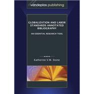 Globalization and Labor Standards Annotated Bibliography: An Essential Research Tool