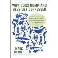 Why Dogs Hump and Bees Get Depressed The Fascinating Science of Animal Intelligence, Emotions, Friendship, and Conservation