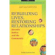 Rebuilding Lives, Restoring Relationships : Juvenile Justice and the Community