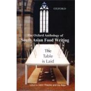 The Table is Laid The Oxford Anthology of South Asian Food Writing
