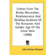 Echoes from the Rocky Mountains : Reminiscences and Thrilling Incidents of the Romantic and Golden Age of the Great West (1888)