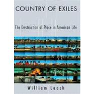 Country of Exiles : The Destruction of Place in American Life