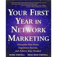 Your First Year in Network Marketing Overcome Your Fears, Experience Success, and Achieve Your Dreams!