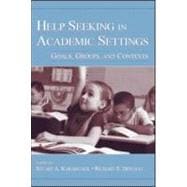 Help Seeking in Academic Settings : Goals, Groups, and Contexts