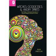 Witches, Goddesses, and Angry Spirits