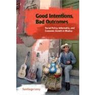 Good Intentions, Bad Outcomes Social Policy, Informality, and Economic Growth in Mexico