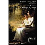 Memoirs of Emma Courtney And Adeline Mowbray; or the Mother And the Daughter