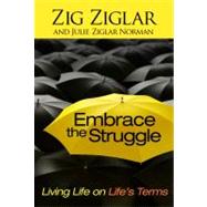 Embrace the Struggle : Living Life on Life's Terms