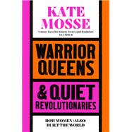 Warrior Queens & Quiet Revolutionaries