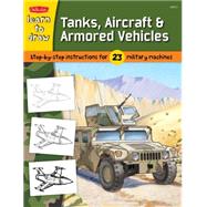 Learn to Draw Tanks, Aircraft & Armored Vehicles Step-by-step instructions for 23  military machines