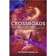 At The Crossroads The One Breath Rising Anthology  of Poetry & Prose