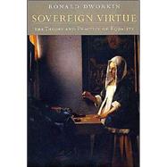 Sovereign Virtue : The Theory and Practice of Equality