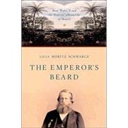 The Emperor's Beard; Dom Pedro II and the Tropical Monarchy of Brazil