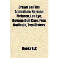 Drawn on Film Animation : Norman Mclaren, Len Lye, Begone Dull Care, Free Radicals, Two Sisters