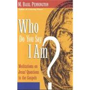 Who Do You Say I Am? : Meditations on Jesus' Questions in the Gospels
