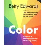 Color by Betty Edwards : A Course in Mastering the Art of Mixing Colors