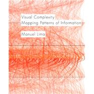 Visual Complexity Mapping Patterns of Information (history of information and data visualization and guide to today's innovative applications)