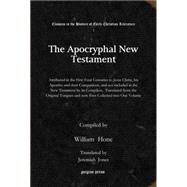 The Apocryphal New Testament: Attributed in the First Four Centuries to Jesus Christ, his Apostles and their Companions and not included in the New Testament by it's Compilers, Tra