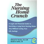 The Nursing Home Crunch: A Legal and Financial Guide to Surviving a Long-Term Nursing Home Stay Without Losing Your Life Savings