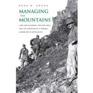 Managing the Mountains : Land Use Planning, the New Deal, and the Creation of a Federal Landscape in Appalachia