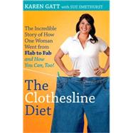 The Clothesline Diet The Incredible Story of How One Woman Went from Flab to Fab-and How You Can Too!