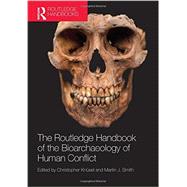 The Routledge Handbook of the Bioarchaeology of Human Conflict