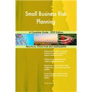 Small Business Risk Planning A Complete Guide - 2019 Edition