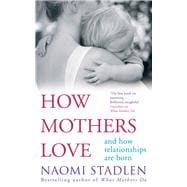 How Mothers Love And How Relationships Are Born