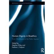 Human Dignity in Bioethics: From Worldviews to the Public Square
