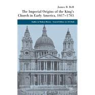 The Imperial Origins of the King's Church in Early America 1607-1783