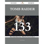 Tomb Raider 133 Success Secrets - 133 Most Asked Questions On Tomb Raider - What You Need To Know