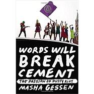 Words Will Break Cement The Passion of Pussy Riot
