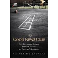 The Good News Club The Religious Right's Stealth Assault on America's Children