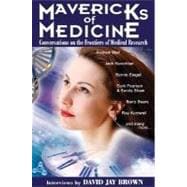 Mavericks of Medicine Conversations on the Frontiers of Medical Research