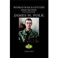 World War II Letters and Notes of Colonel James H. Polk 1944-1945