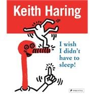 Keith Haring I Wish I Didn't Have to Sleep